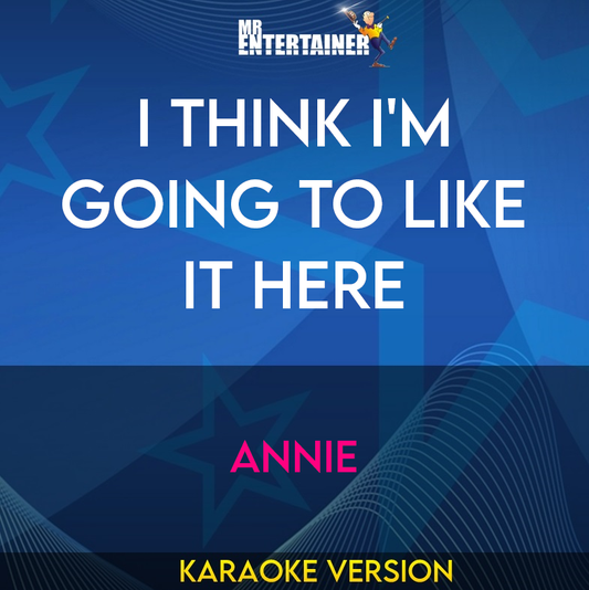 I Think I'm Going To Like It Here - Annie (Karaoke Version) from Mr Entertainer Karaoke