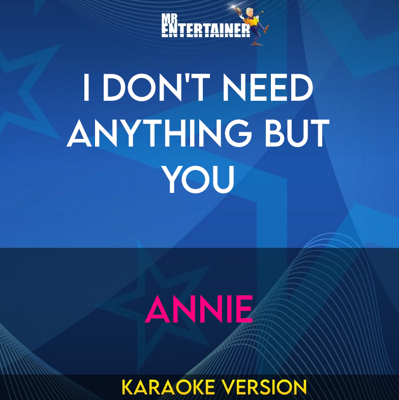I Don't Need Anything But You - Annie (Karaoke Version) from Mr Entertainer Karaoke