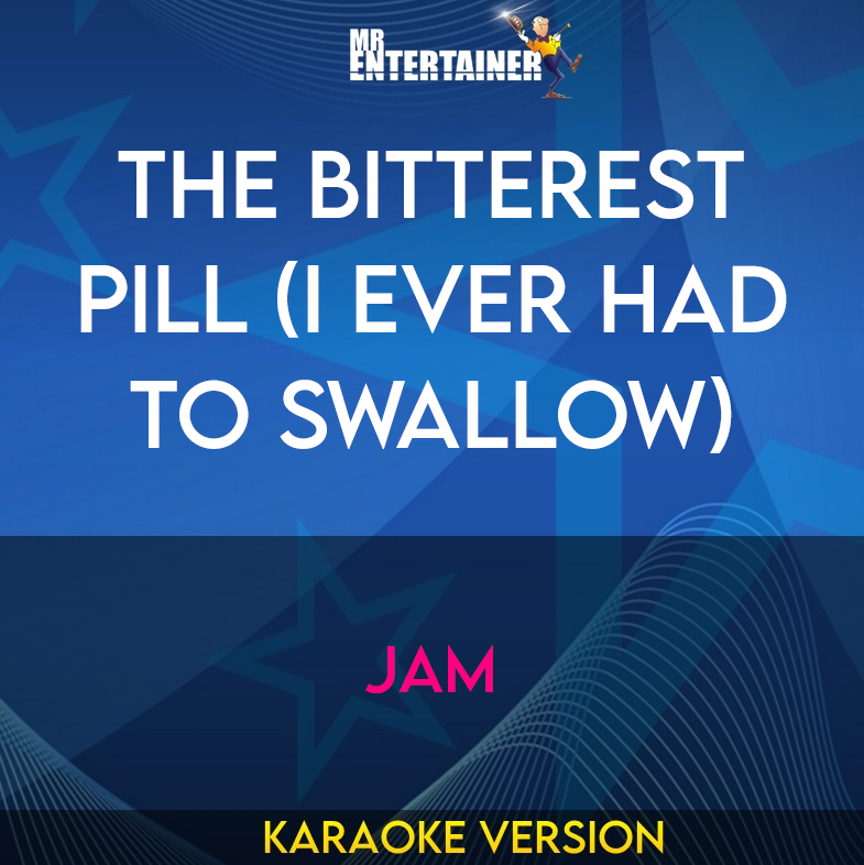 The Bitterest Pill (I Ever Had To Swallow) - Jam (Karaoke Version) from Mr Entertainer Karaoke