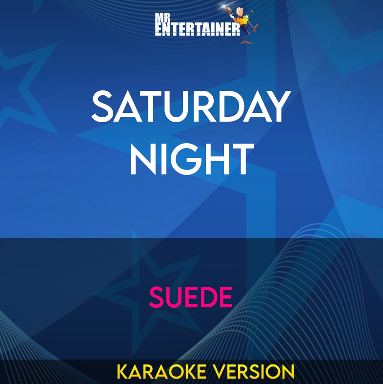 Saturday Night - Suede (Karaoke Version) from Mr Entertainer Karaoke