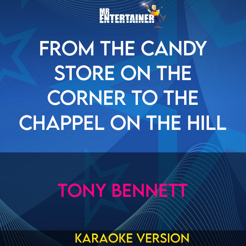 From The Candy Store On The Corner To The Chappel On The Hill - Tony Bennett (Karaoke Version) from Mr Entertainer Karaoke