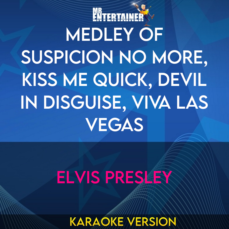 Medley of Suspicion No More, Kiss Me Quick, Devil In Disguise, Viva Las Vegas - Elvis Presley (Karaoke Version) from Mr Entertainer Karaoke