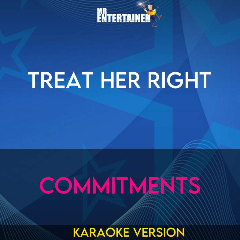 Treat Her Right - Commitments (Karaoke Version) from Mr Entertainer Karaoke