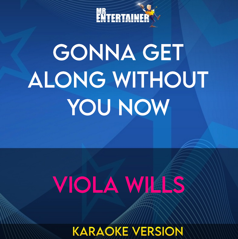 Gonna Get Along Without You Now - Viola Wills (Karaoke Version) from Mr Entertainer Karaoke