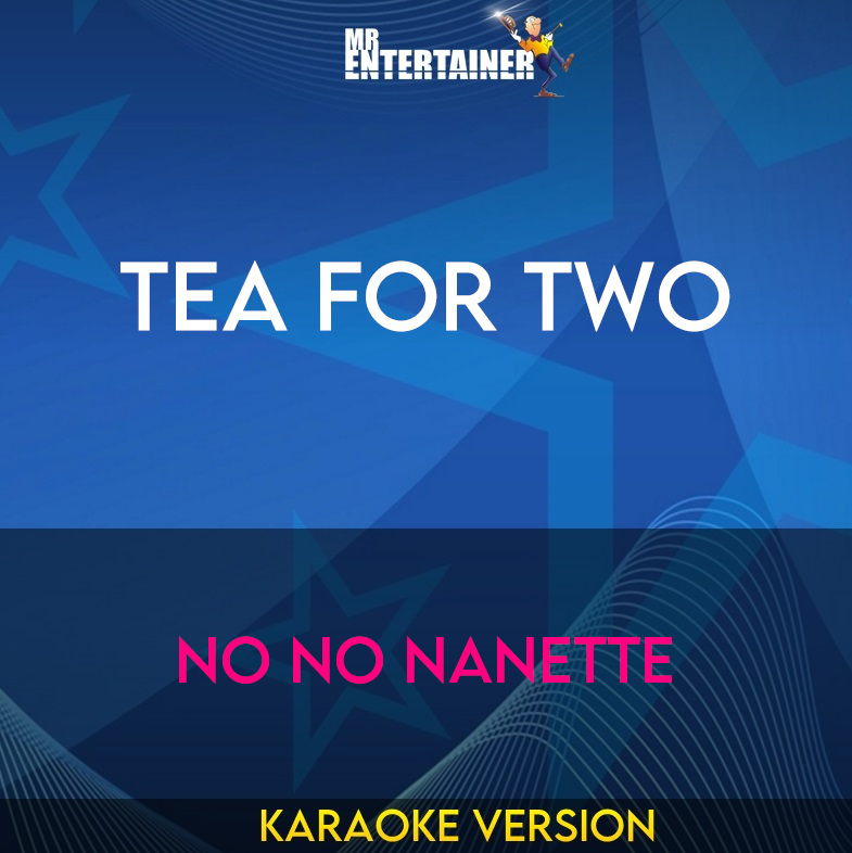 Tea For Two - No No Nanette (Karaoke Version) from Mr Entertainer Karaoke