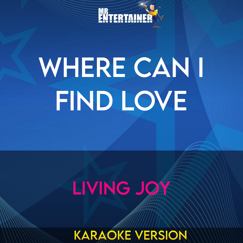Where Can I Find Love - Living Joy (Karaoke Version) from Mr Entertainer Karaoke