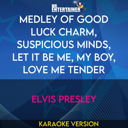 Medley of Good Luck Charm, Suspicious Minds, Let It Be Me, My Boy, Love Me Tender - Elvis Presley (Karaoke Version) from Mr Entertainer Karaoke