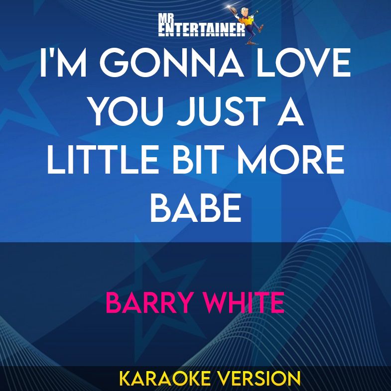 I'm Gonna Love You Just A Little Bit More Babe - Barry White (Karaoke Version) from Mr Entertainer Karaoke