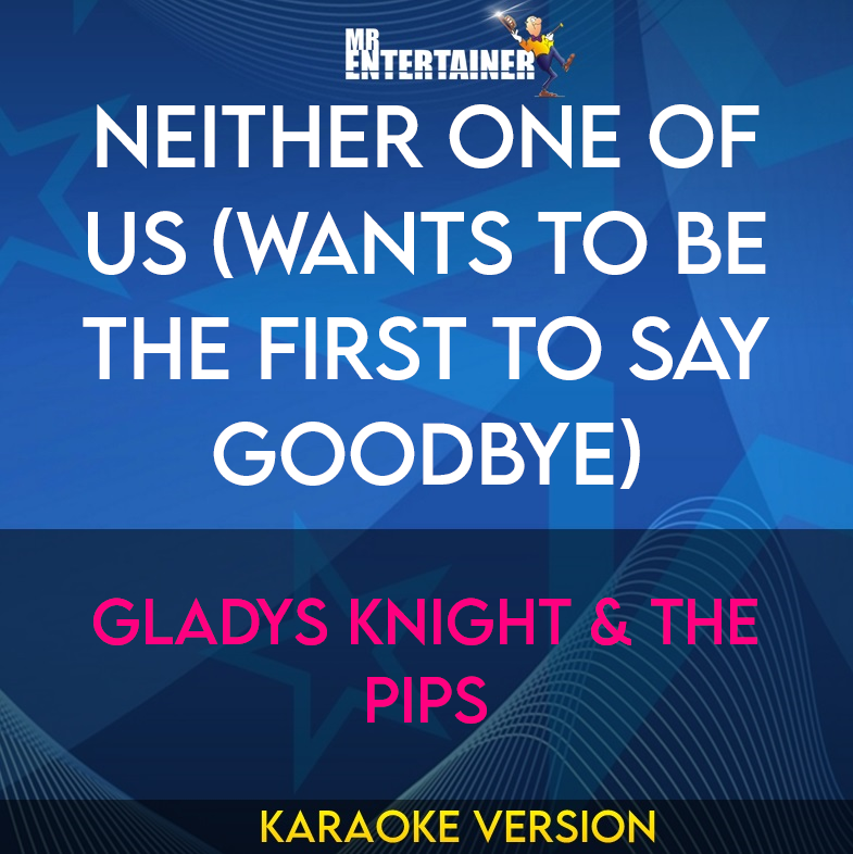 Neither One Of Us (Wants To Be The First To Say Goodbye) - Gladys Knight & The Pips (Karaoke Version) from Mr Entertainer Karaoke