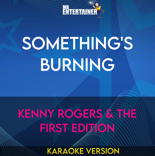 Something's Burning - Kenny Rogers & The First Edition (Karaoke Version) from Mr Entertainer Karaoke