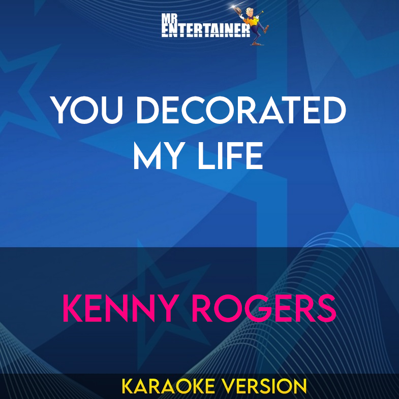 You Decorated My Life - Kenny Rogers (Karaoke Version) from Mr Entertainer Karaoke