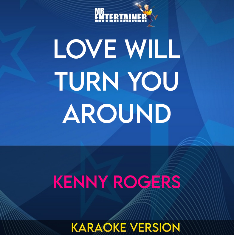 Love Will Turn You Around - Kenny Rogers (Karaoke Version) from Mr Entertainer Karaoke