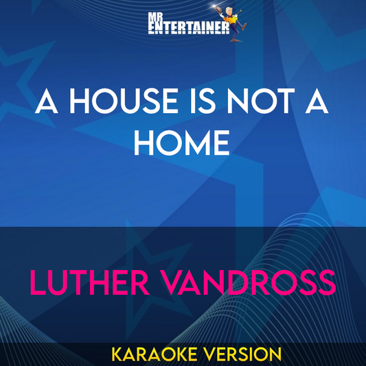A House Is Not A Home - Luther Vandross (Karaoke Version) from Mr Entertainer Karaoke