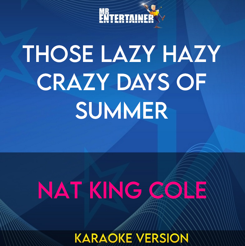 Those Lazy Hazy Crazy Days Of Summer - Nat King Cole (Karaoke Version) from Mr Entertainer Karaoke