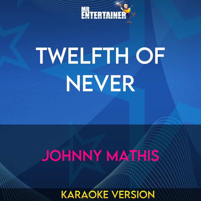Twelfth Of Never - Johnny Mathis (Karaoke Version) from Mr Entertainer Karaoke