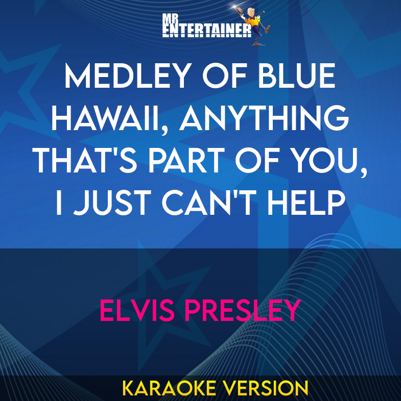 Medley of Blue Hawaii, Anything That's Part Of You, I Just Can't Help - Elvis Presley (Karaoke Version) from Mr Entertainer Karaoke
