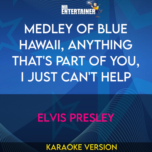 Medley of Blue Hawaii, Anything That's Part Of You, I Just Can't Help - Elvis Presley (Karaoke Version) from Mr Entertainer Karaoke