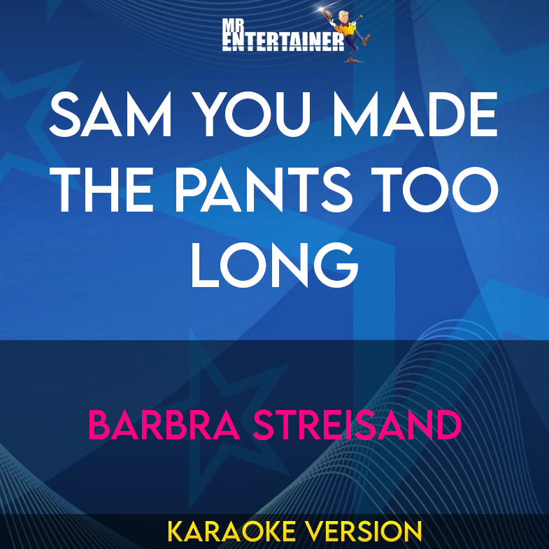 Sam You Made The Pants Too Long - Barbra Streisand (Karaoke Version) from Mr Entertainer Karaoke
