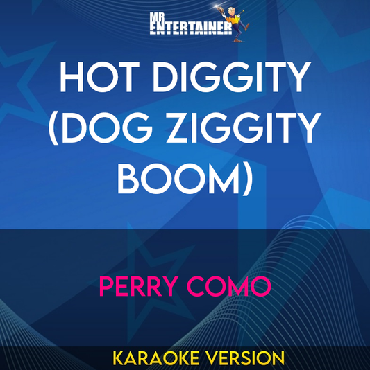 Hot Diggity (Dog Ziggity Boom) - Perry Como (Karaoke Version) from Mr Entertainer Karaoke