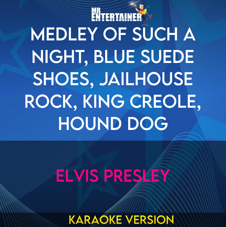 Medley of Such A Night, Blue Suede Shoes, Jailhouse Rock, King Creole, Hound Dog - Elvis Presley (Karaoke Version) from Mr Entertainer Karaoke