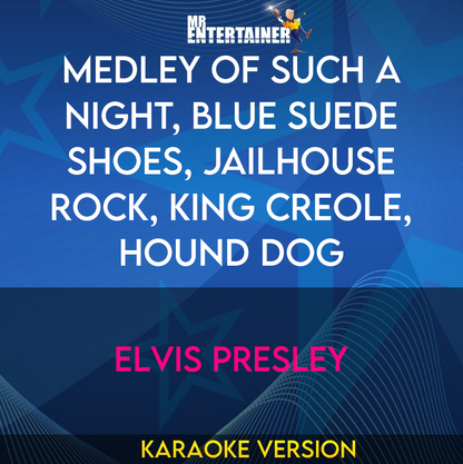 Medley of Such A Night, Blue Suede Shoes, Jailhouse Rock, King Creole, Hound Dog - Elvis Presley (Karaoke Version) from Mr Entertainer Karaoke