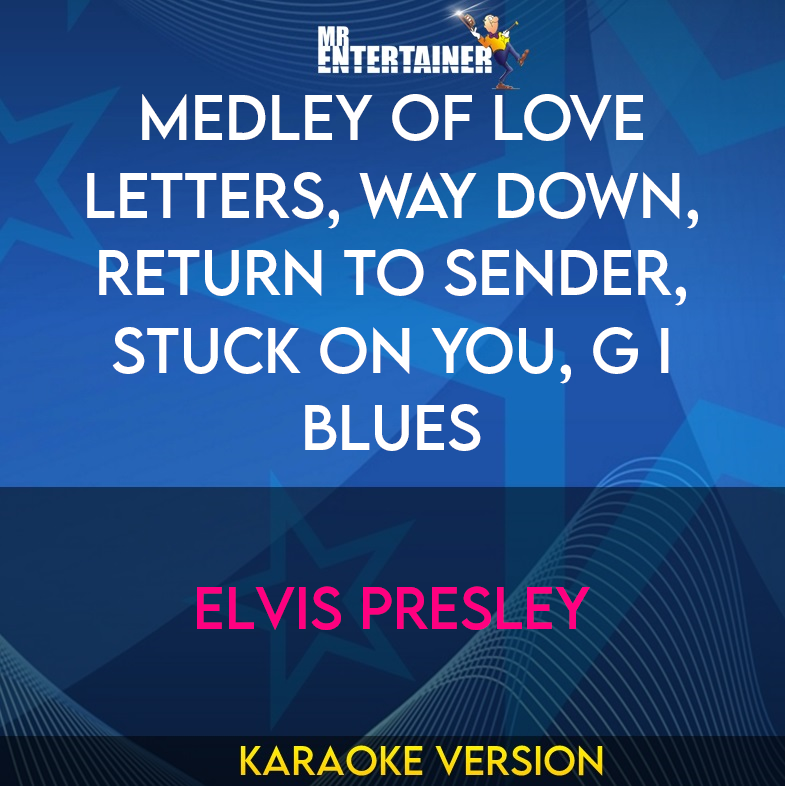 Medley of Love Letters, Way Down, Return To Sender, Stuck On You, G I Blues - Elvis Presley (Karaoke Version) from Mr Entertainer Karaoke