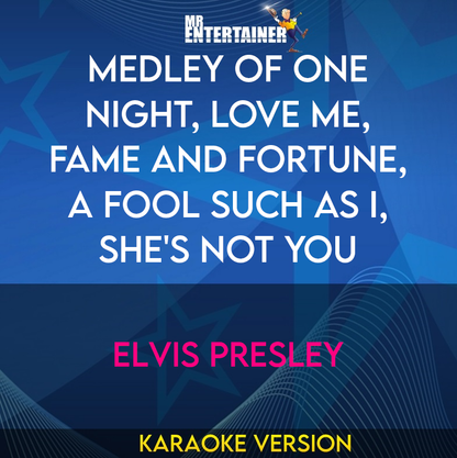 Medley of One Night, Love Me, Fame And Fortune, A Fool Such As I, She's Not You - Elvis Presley (Karaoke Version) from Mr Entertainer Karaoke