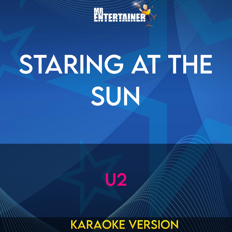 Staring At The Sun - U2 (Karaoke Version) from Mr Entertainer Karaoke