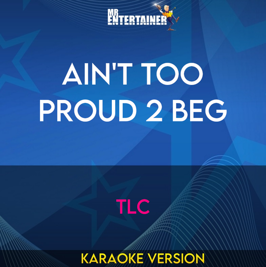 Ain't Too Proud 2 Beg - TLC (Karaoke Version) from Mr Entertainer Karaoke