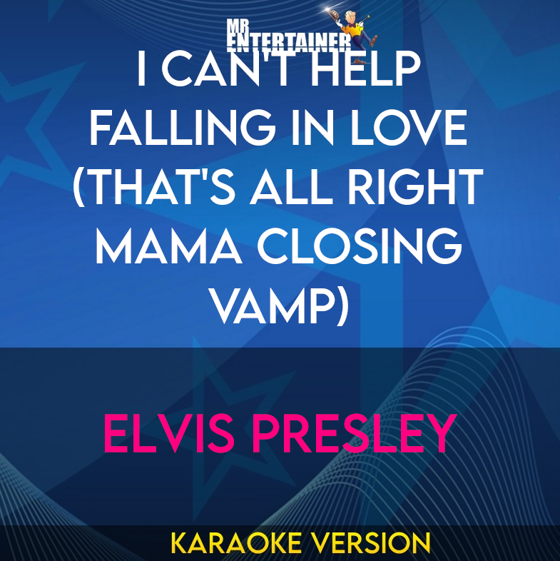 I Can't Help Falling In Love (That's All Right Mama Closing Vamp) - Elvis Presley (Karaoke Version) from Mr Entertainer Karaoke