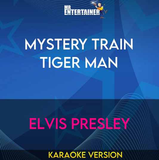 Mystery Train Tiger Man - Elvis Presley (Karaoke Version) from Mr Entertainer Karaoke