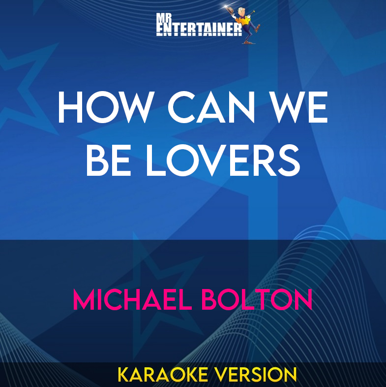 How Can We Be Lovers - Michael Bolton (Karaoke Version) from Mr Entertainer Karaoke