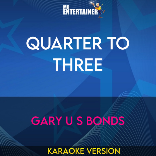 Quarter To Three - Gary U S Bonds (Karaoke Version) from Mr Entertainer Karaoke