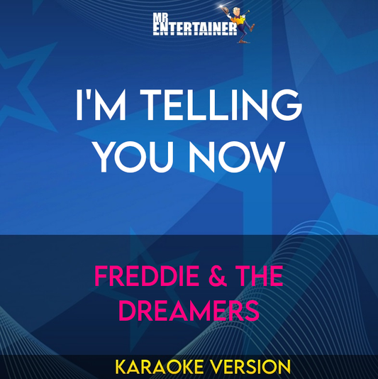 I'm Telling You Now - Freddie & The Dreamers (Karaoke Version) from Mr Entertainer Karaoke