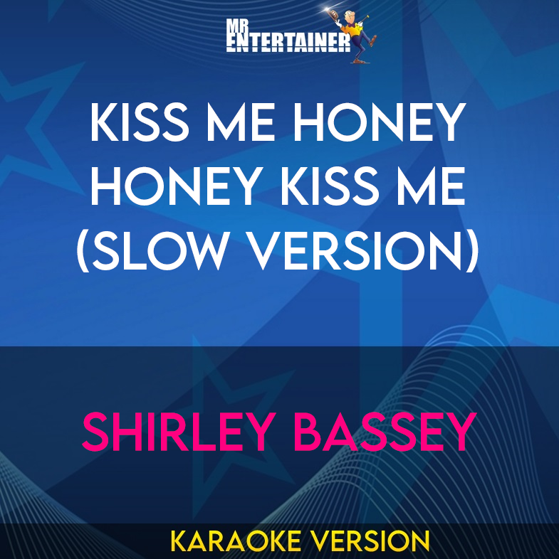 Kiss Me Honey Honey Kiss Me (Slow Version) - Shirley Bassey (Karaoke Version) from Mr Entertainer Karaoke