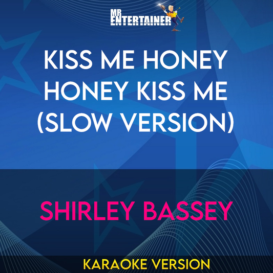 Kiss Me Honey Honey Kiss Me (Slow Version) - Shirley Bassey (Karaoke Version) from Mr Entertainer Karaoke