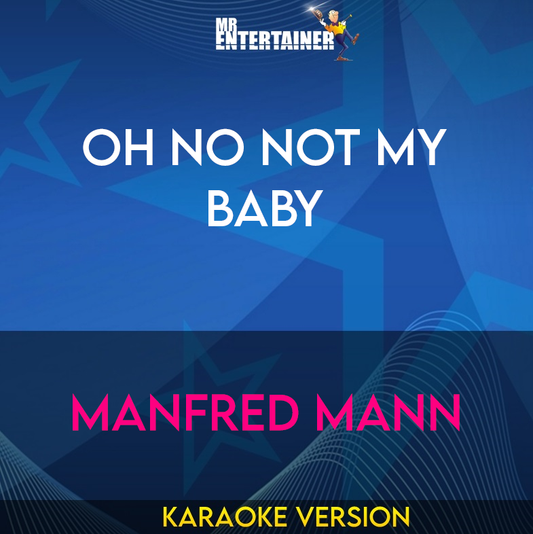 Oh No Not My Baby - Manfred Mann (Karaoke Version) from Mr Entertainer Karaoke