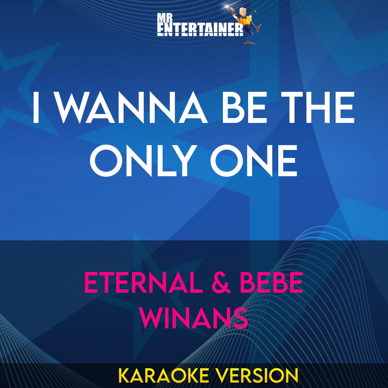 I Wanna Be The Only One - Eternal & Bebe Winans (Karaoke Version) from Mr Entertainer Karaoke