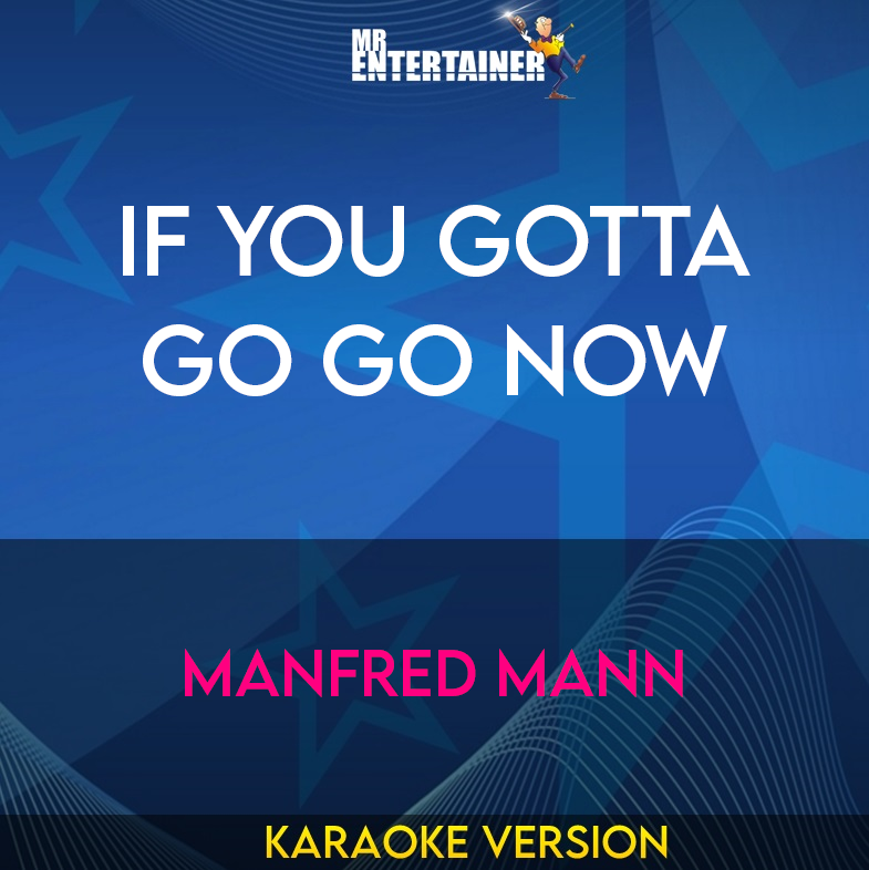 If You Gotta Go Go Now - Manfred Mann (Karaoke Version) from Mr Entertainer Karaoke