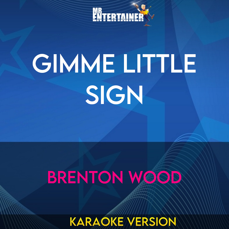 Gimme Little Sign - Brenton Wood (Karaoke Version) from Mr Entertainer Karaoke