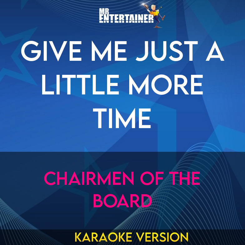 Give Me Just A Little More Time - Chairmen Of The Board (Karaoke Version) from Mr Entertainer Karaoke