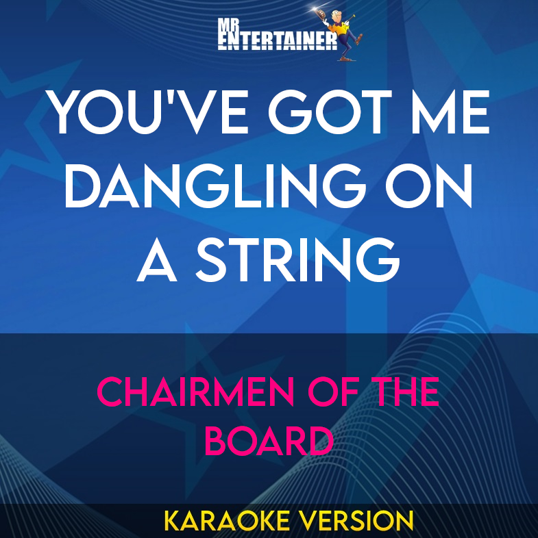 You've Got Me Dangling On A String - Chairmen Of The Board (Karaoke Version) from Mr Entertainer Karaoke