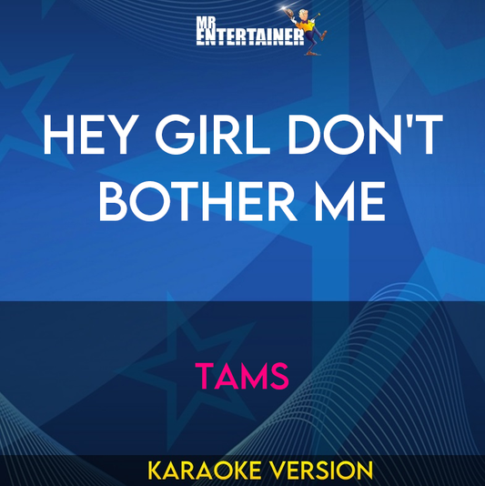 Hey Girl Don't Bother Me - Tams (Karaoke Version) from Mr Entertainer Karaoke