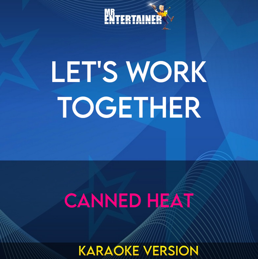 Let's Work Together - Canned Heat (Karaoke Version) from Mr Entertainer Karaoke