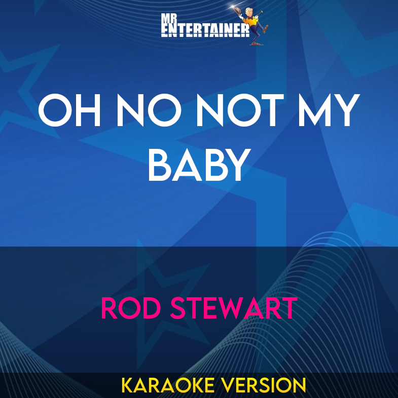 Oh No Not My Baby - Rod Stewart (Karaoke Version) from Mr Entertainer Karaoke