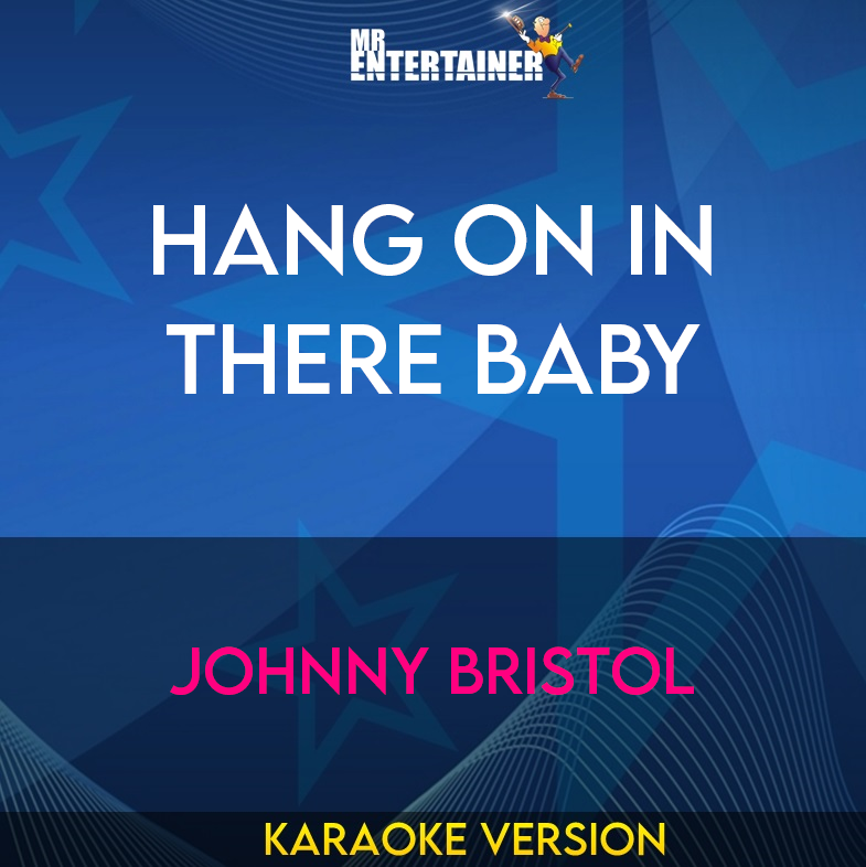 Hang On In There Baby - Johnny Bristol (Karaoke Version) from Mr Entertainer Karaoke