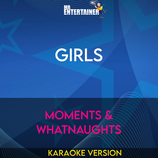 Girls - Moments & Whatnaughts (Karaoke Version) from Mr Entertainer Karaoke