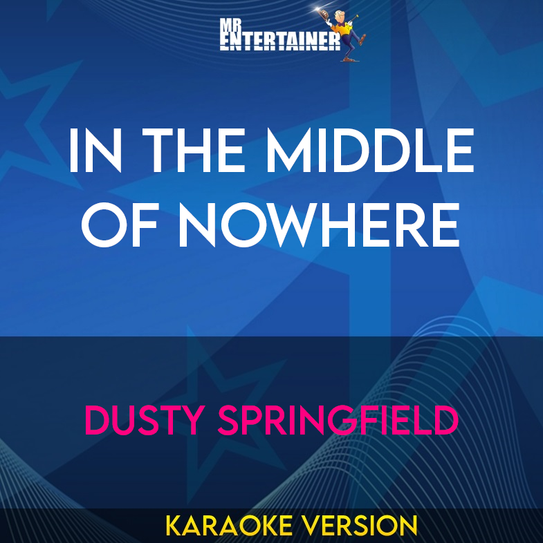 In The Middle Of Nowhere - Dusty Springfield (Karaoke Version) from Mr Entertainer Karaoke