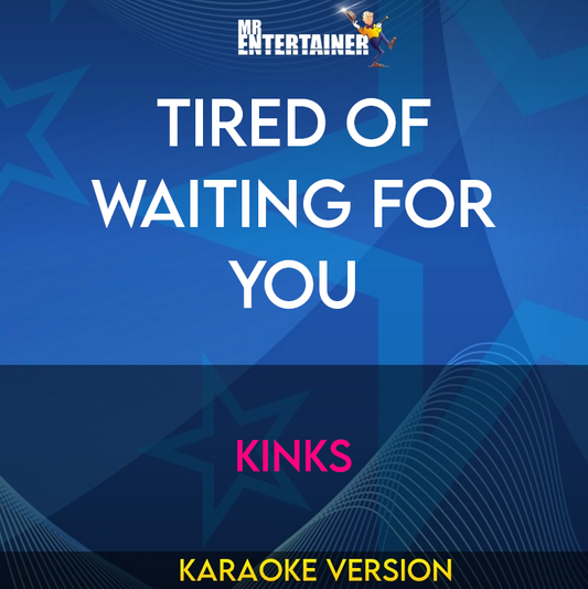 Tired Of Waiting For You - Kinks (Karaoke Version) from Mr Entertainer Karaoke