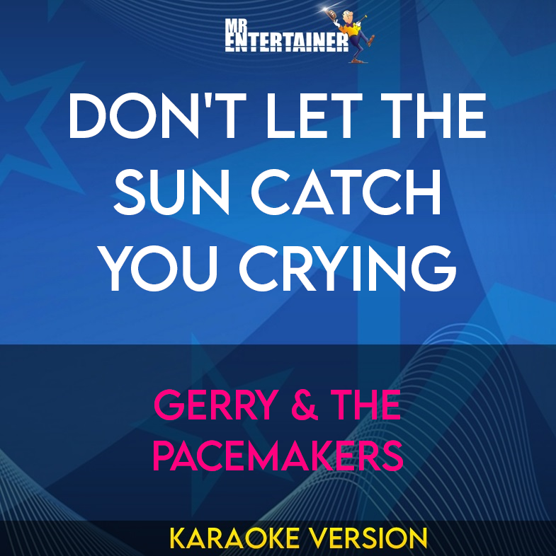 Don't Let The Sun Catch You Crying - Gerry & The Pacemakers (Karaoke Version) from Mr Entertainer Karaoke